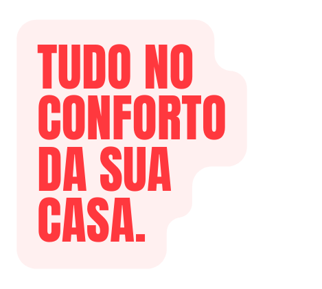 Tudo no conforto da sua casa